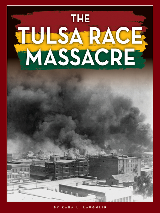 Title details for The Tulsa Race Massacre by Kara L. Laughlin - Available